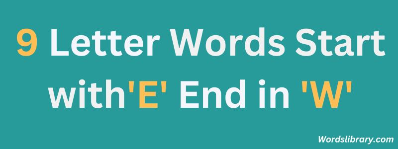 Nine Letter Words that Start with E and End with W