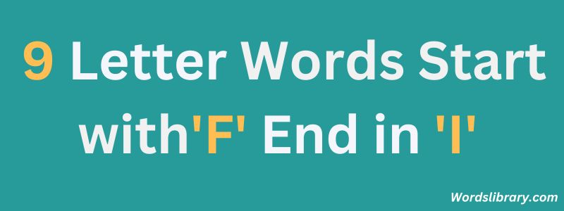 Nine Letter Words that Start with F and End with I