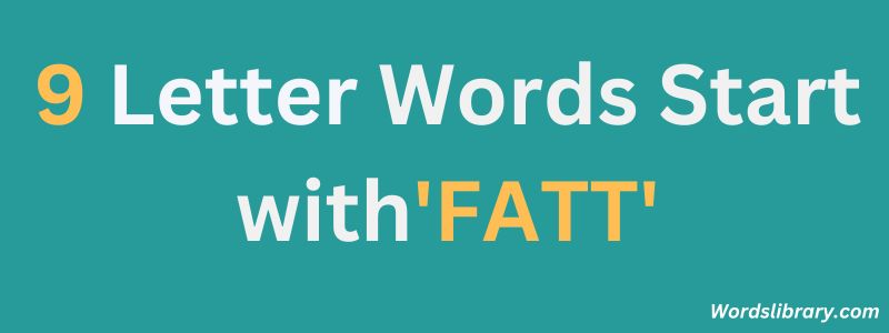 Nine Letter Words that Start with FATT