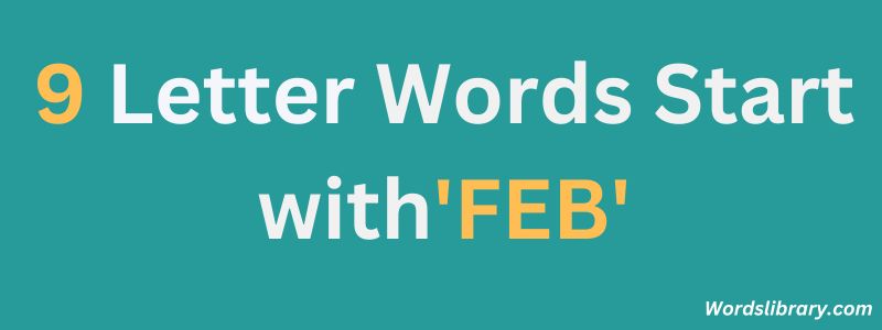 Nine Letter Words that Start with FEB