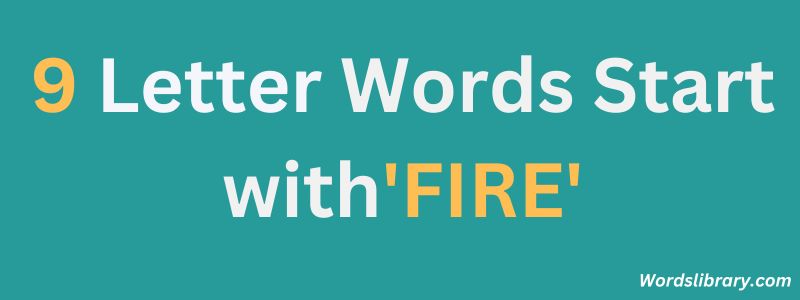 Nine Letter Words that Start with FIRE