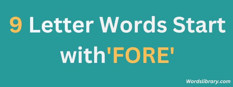 Nine Letter Words that Start with FORE