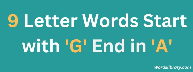 Nine Letter Words that Start with G and End with A