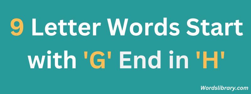 Nine Letter Words that Start with G and End with H