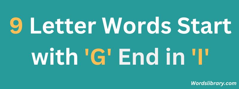 Nine Letter Words that Start with G and End with I