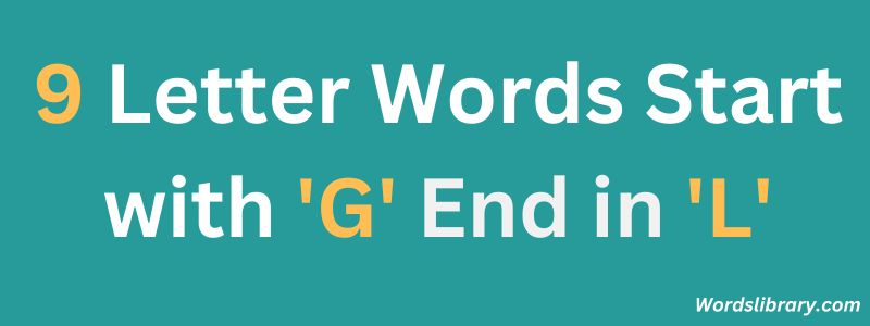 Nine Letter Words that Start with G and End with L