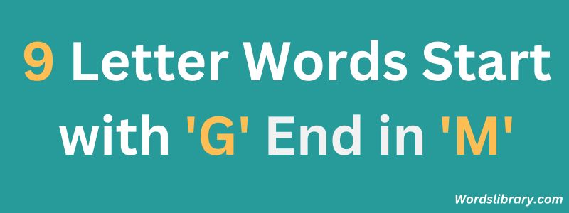 Nine Letter Words that Start with G and End with M