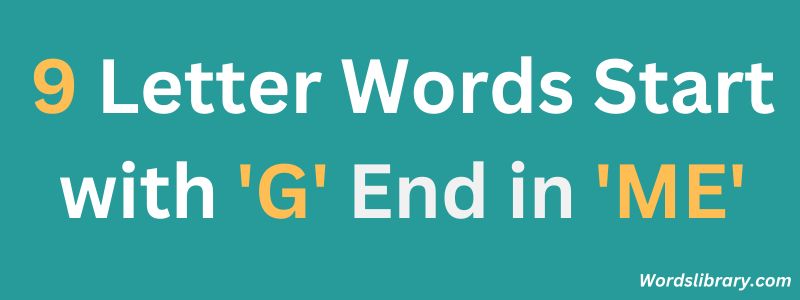 Nine Letter Words that Start with G and End with ME