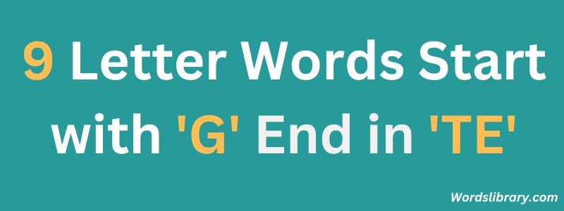 Nine Letter Words that Start with G and End with TE