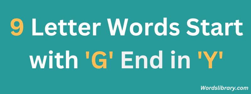 Nine Letter Words that Start with G and End with Y