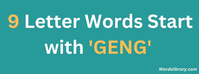 Nine Letter Words that Start with GENG