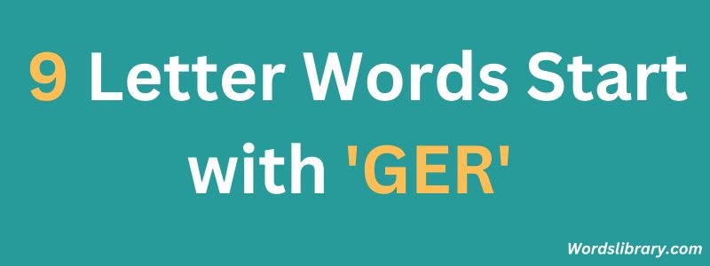 Nine Letter Words that Start with GER