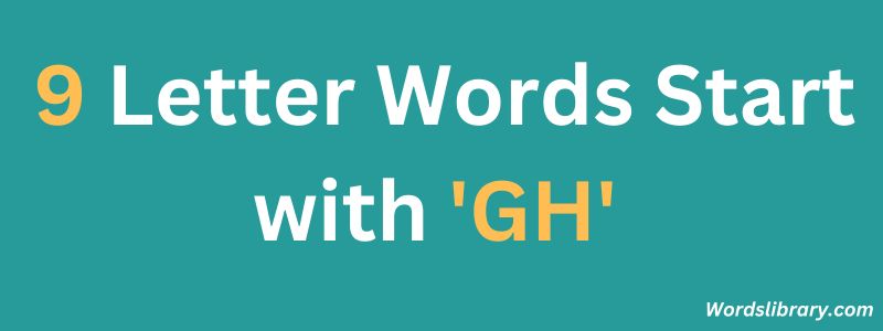 Nine Letter Words that Start with GH