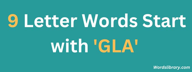 Nine Letter Words that Start with GLA