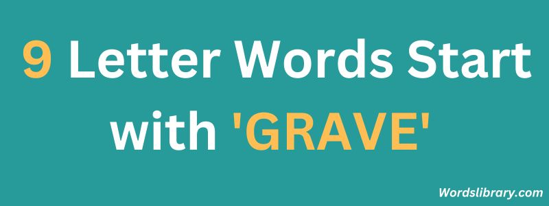 Nine Letter Words that Start with GRAVE