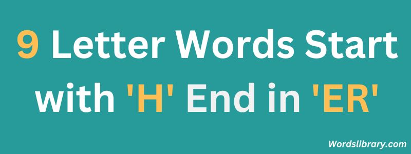 Nine Letter Words that Start with H and End with ER