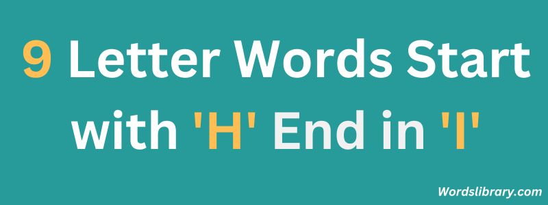 Nine Letter Words that Start with H and End with I