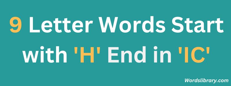 Nine Letter Words that Start with H and End with IC