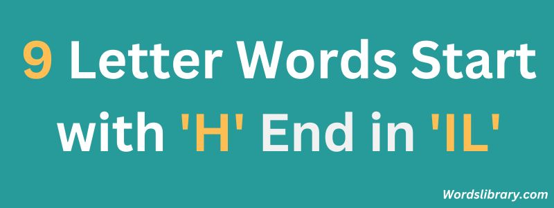 Nine Letter Words that Start with H and End with IL