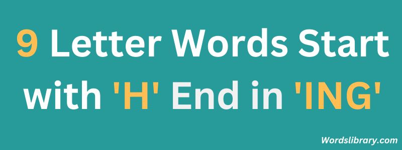 Nine Letter Words that Start with H and End with ING