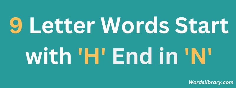 Nine Letter Words that Start with H and End with N