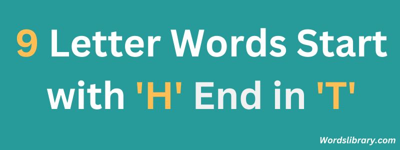 Nine Letter Words that Start with H and End with T