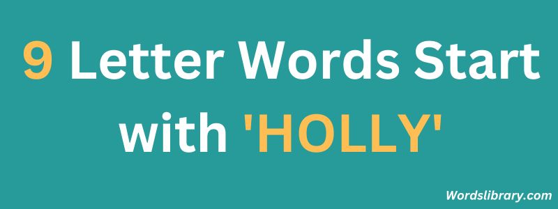 Nine Letter Words that Start with HOLLY