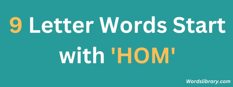 Nine Letter Words that Start with HOM