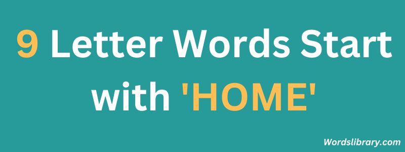Nine Letter Words that Start with HOME