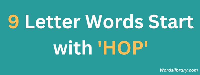Nine Letter Words that Start with HOP