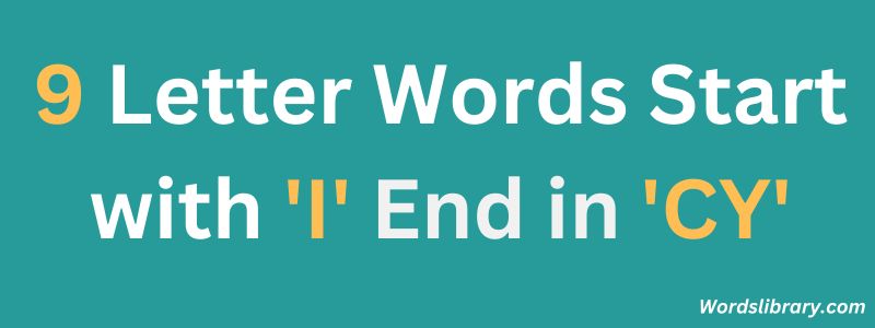 Nine Letter Words that Start with I and End with CY