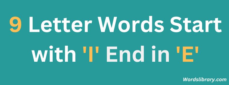Nine Letter Words that Start with ‘I’ and End with ‘E’