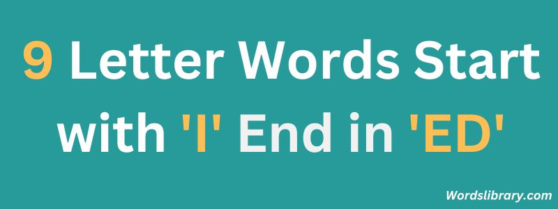 Nine Letter Words that Start with I and End with ED