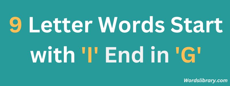 Nine Letter Words that Start with I and End with G