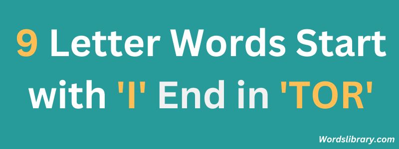 Nine Letter Words that Start with I and End with TOR