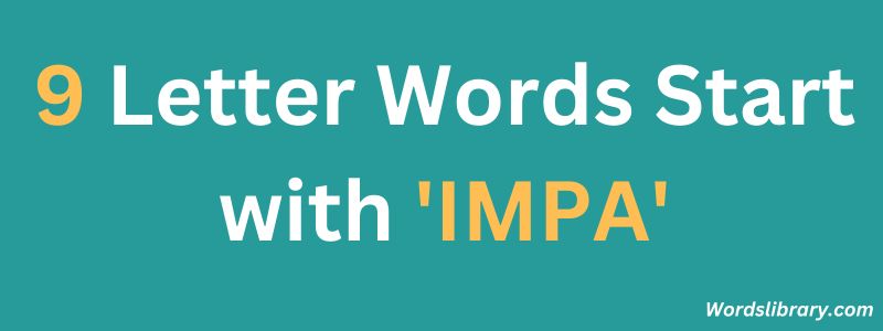 Nine Letter Words that Start with IMPA