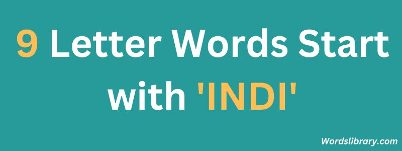 Nine Letter Words that Start with INDI