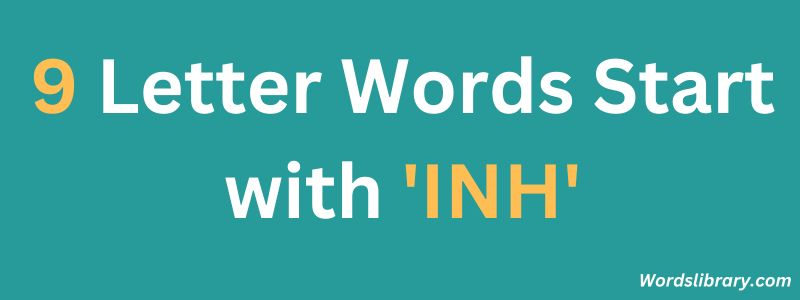 Nine Letter Words that Start with INH