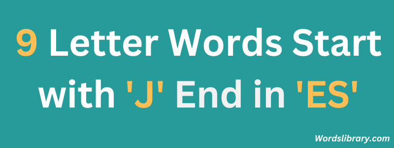 Nine Letter Words that Start with ‘J’ and End with ‘ES’
