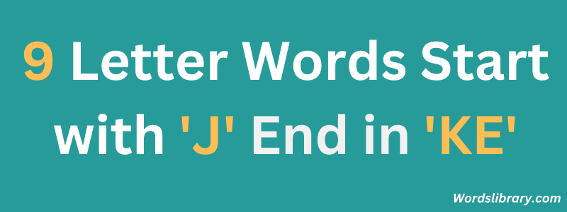 Nine Letter Words that Start with ‘J’ and End with ‘KE’