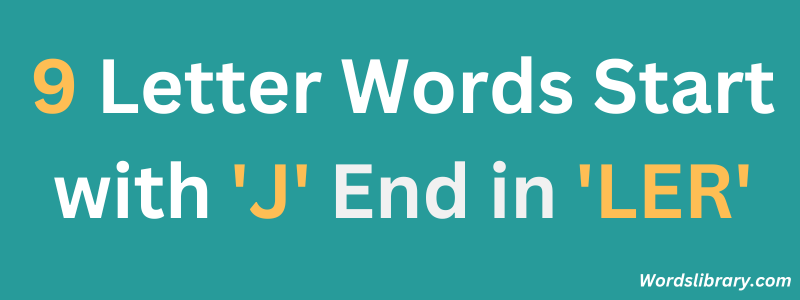 Nine Letter Words that Start with ‘J’ and End with ‘LER’