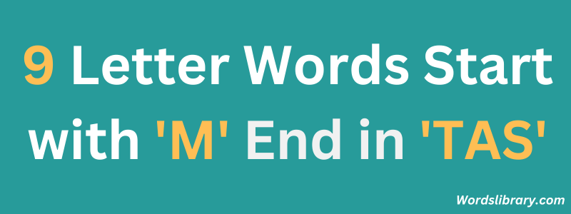Nine Letter Words that Start with ‘M’ and End with ‘TAS’