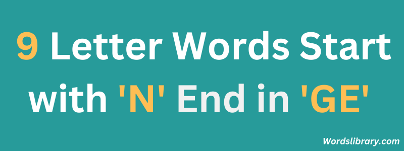 9 Letter Words Start with ‘N’ and End in ‘GE’