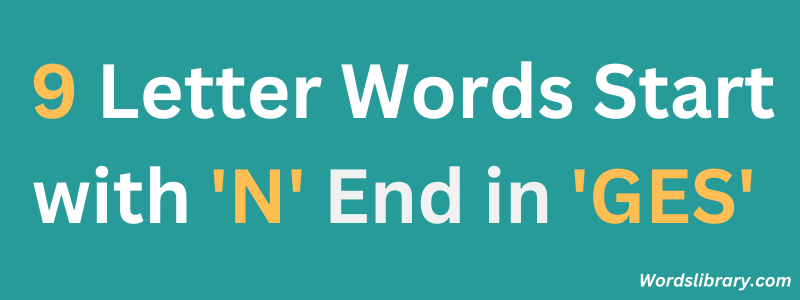 9 Letter Words Start with ‘N’ and End in ‘GES’
