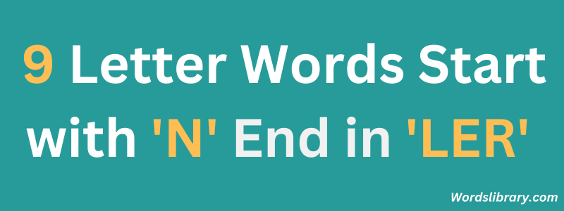 9 Letter Words Start with ‘N’ and End in ‘LER’