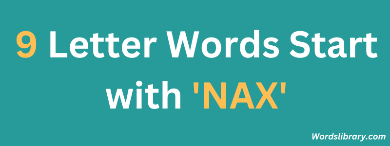 9 Letter Words Starting with ‘NAX’