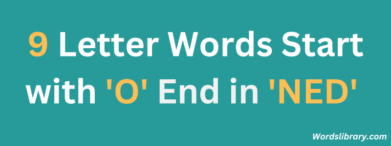 Nine Letter Words that Start with ‘O’ and End with ‘NED’