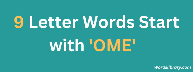 Nine Letter Words that Start with OME