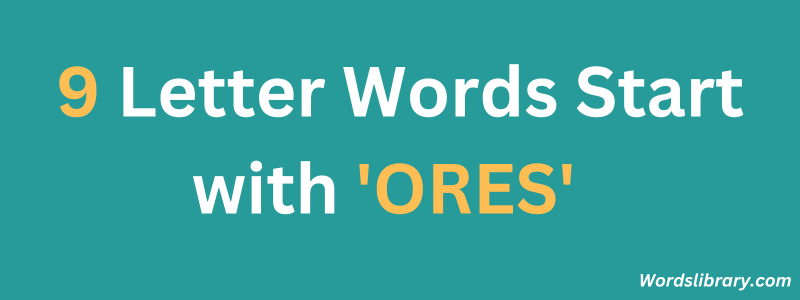Nine Letter Words that Start with ORES