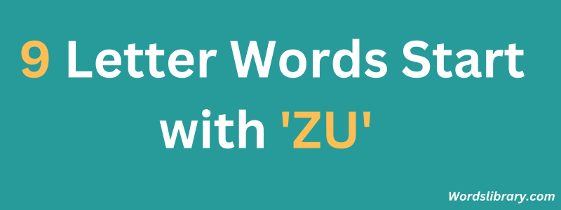 Nine Letter Words that Start with ZU